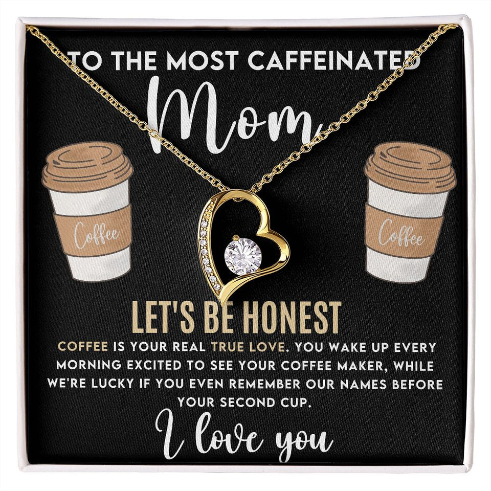To The Most Caffeinated Mom - Coffee is Your Real True Love Forever Love Necklace
