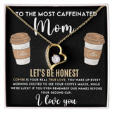 To The Most Caffeinated Mom - Coffee is Your Real True Love Forever Love Necklace