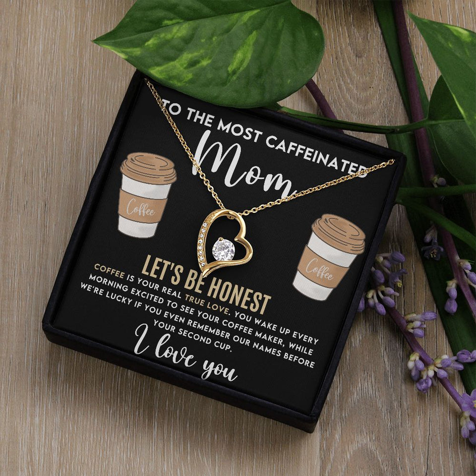 To The Most Caffeinated Mom - Coffee is Your Real True Love Forever Love Necklace
