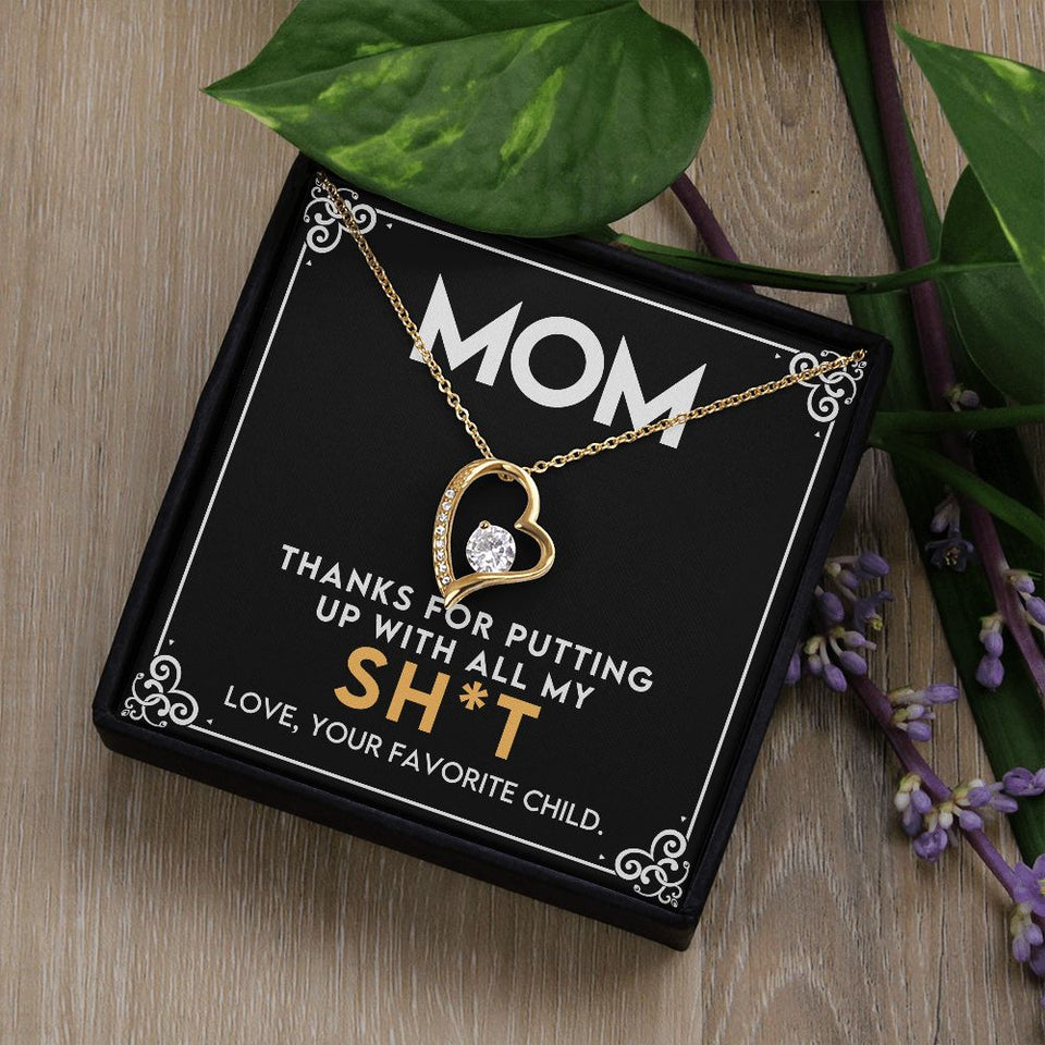 To My Mom - Thanks for Putting Up With All My Sh*t Forever Love Necklace