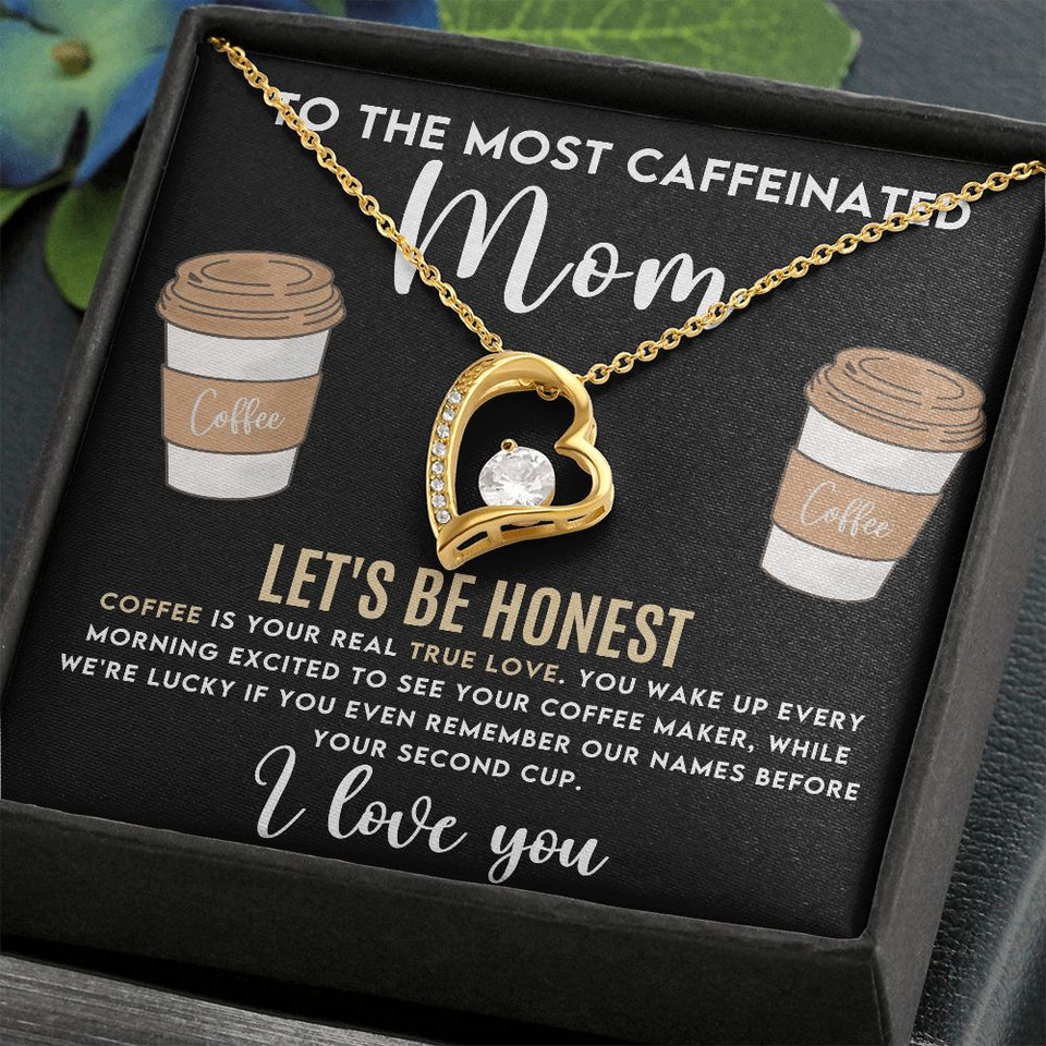 To The Most Caffeinated Mom - Coffee is Your Real True Love Forever Love Necklace