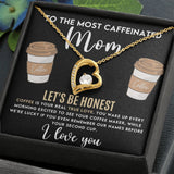 To The Most Caffeinated Mom - Coffee is Your Real True Love Forever Love Necklace