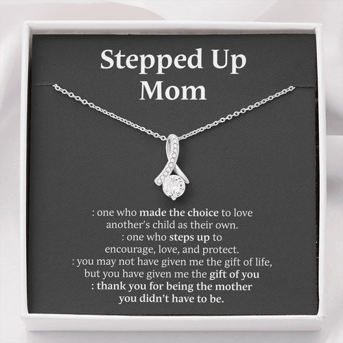 Mom Necklace, To My Stepped Up Mom - One Who Made The Choice To Love, Necklace for Mom, Alluring Beaty Necklace