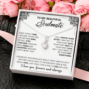 To My Beautiful Soulmate - Once Upon A Time I Became Yours And You Became Mine - Alluring Beauty Necklace