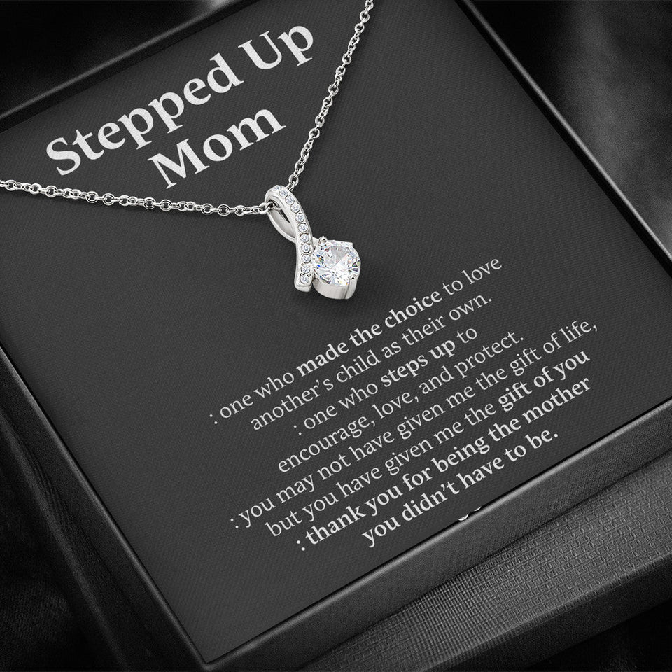 Mom Necklace, To My Stepped Up Mom - One Who Made The Choice To Love, Necklace for Mom, Alluring Beaty Necklace