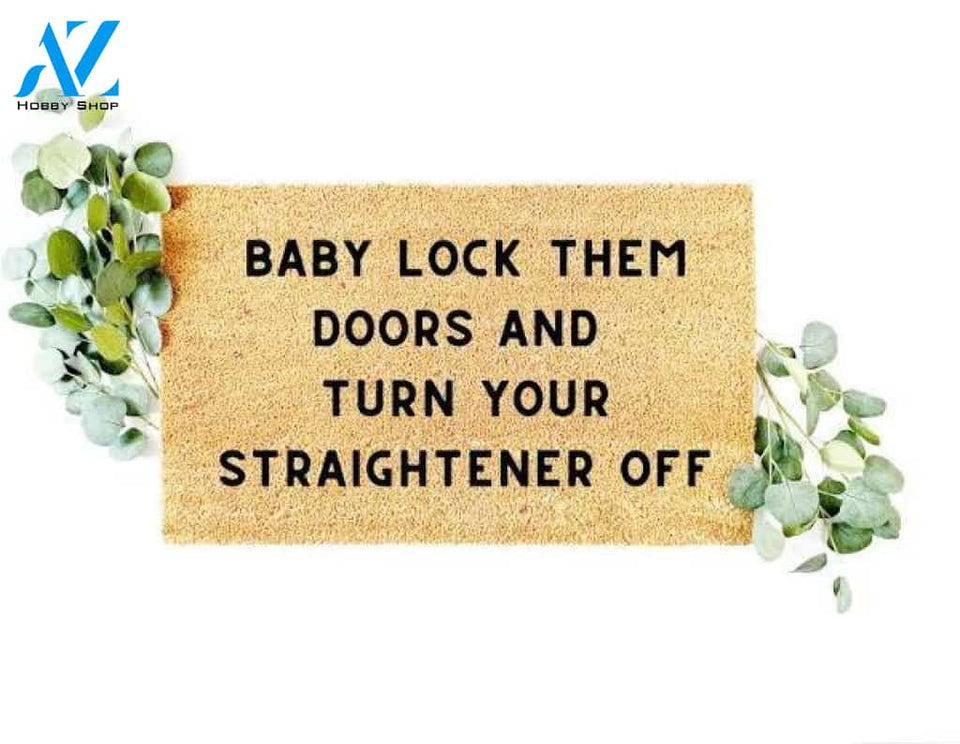 Baby Lock Them Doors Turn Off Your Straightener Doormat Welcome Mat House Warming Gift Home Decor Gift for Baby Lovers Funny Doormat Gift Idea