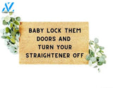 Baby Lock Them Doors Turn Off Your Straightener Doormat Welcome Mat House Warming Gift Home Decor Gift for Baby Lovers Funny Doormat Gift Idea