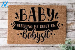 Baby Sleeping Be Quiet or Babysit Doormat Welcome Mat House Warming Gift Home Decor Gift for Baby Lovers Funny Doormat Gift Idea