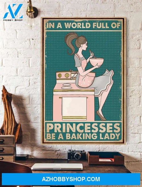 Bake Poster In A World Full Of Princesses Be A Baking Lady Vertical Canvas Prints Gift Girlfriend