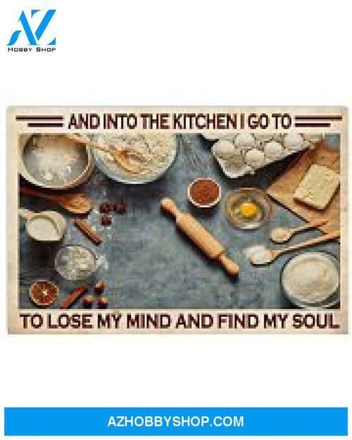 Baking Poster Into The Kitchen I Go To Lose My Mind Find My Soul Wall Decor