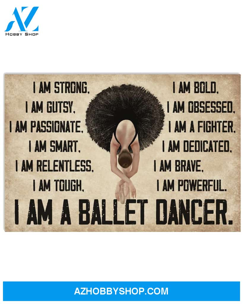 Ballet Poster I M A Ballet Dancer I Am Strong Gutsy Bold Wall Decor