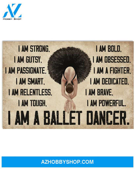 Ballet Poster I M A Ballet Dancer I Am Strong Gutsy Bold Wall Decor