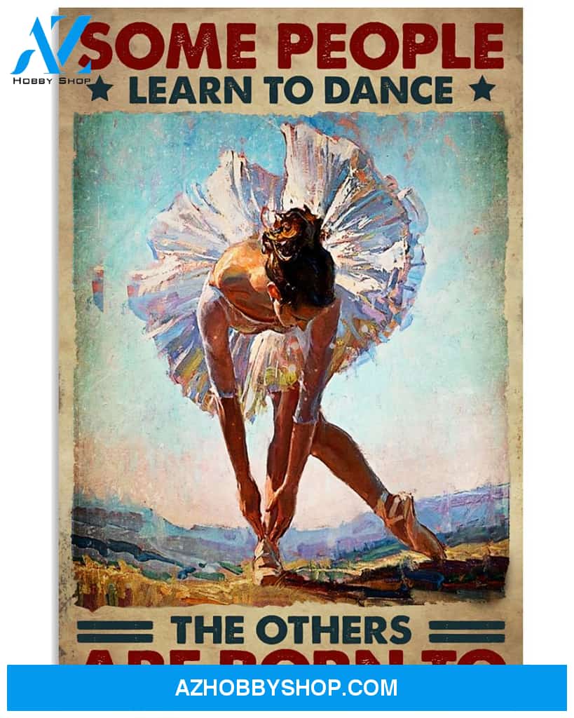 Ballet Poster Some People Learn To Dance Wall decor