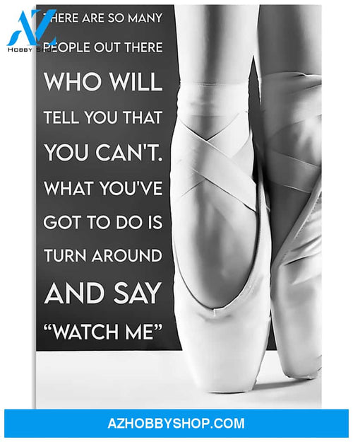 Ballet Poster Turn Around And Say Watch Me Wall Decor Best Gift For Your Friend And Relative
