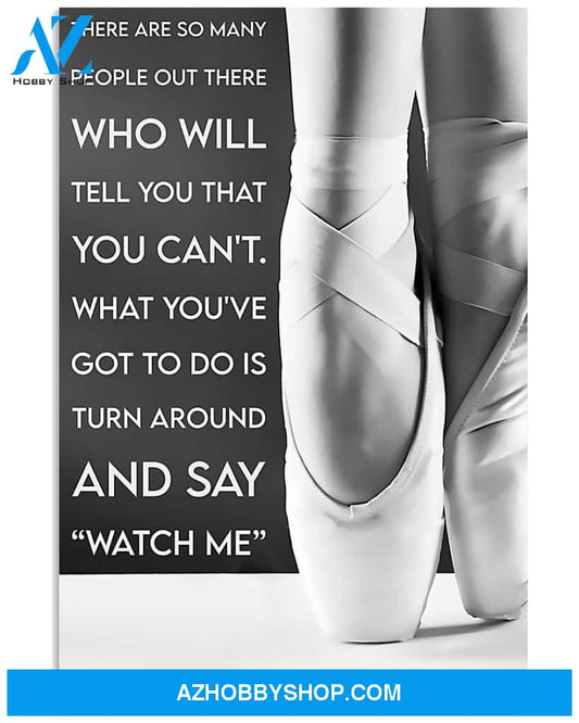 Ballet Poster Turn Around And Say Watch Me Wall Decor Best Gift For Your Friend And Relative