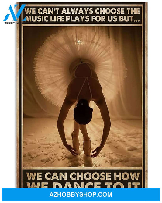 Ballet Poster We Can Choose How We Dance To It Wall Decor Best Gift For Your Friend And Relative