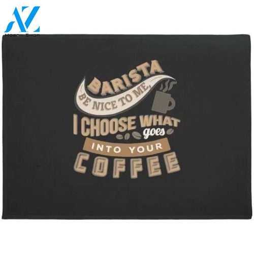 Barista Be Nice To Me I Choose What Goes Into Coffee Doormat Warm House Gift Welcome Mat Gift for Friend Family