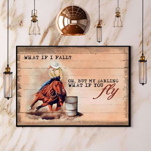 Barrel Racer What If You Fall But My Darling What If You Fly Paper Poster No Frame Matte Canvas Wall Decor