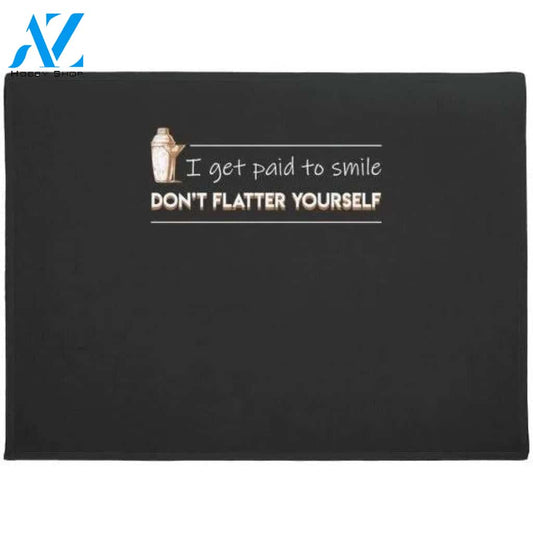 Bartender Get Paid Smile Dont Flatter Yourself Doormat Rug Housewarming Gift Family Welcome Mat Custom Funny Birthday New Year Gift