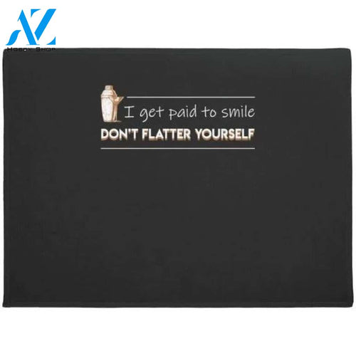 Bartender Get Paid Smile Dont Flatter Yourself Doormat Rug Housewarming Gift Family Welcome Mat Custom Funny Birthday New Year Gift