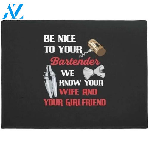 Be Nice To Your Bartender We Know Your Wife And Girlfriend Indoor and Outdoor Doormat Warm House Gift Welcome Mat Gift for Friend Family