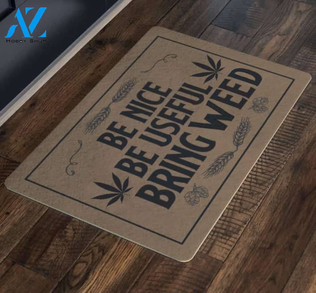 Be Nice Be Useful Bring Weed Doormat | Welcome Mat | House Warming Gift