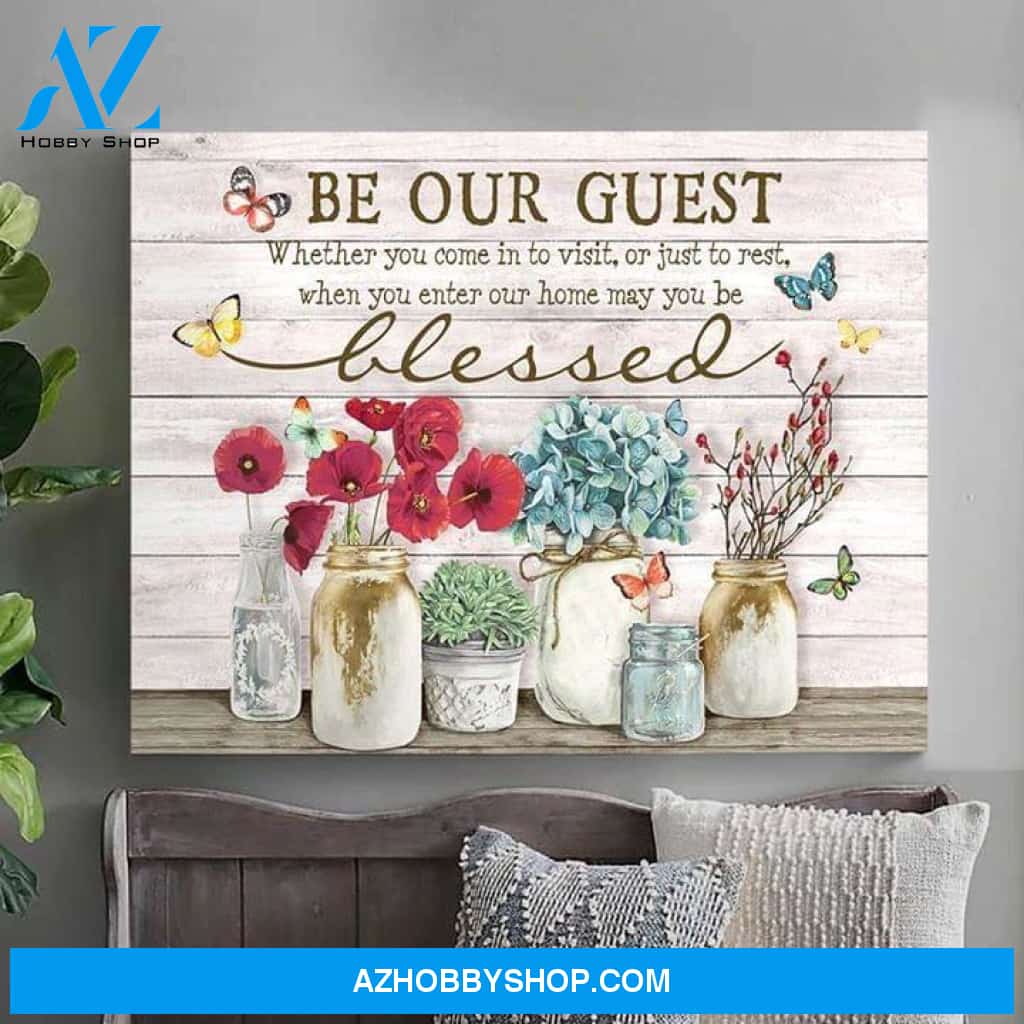 Be Our Guest Whether You Come In To Visit Or Just To Rest When You Enter Our Home May You Be Blessed Flower Butterfly Poster Canvas Poster Canvas