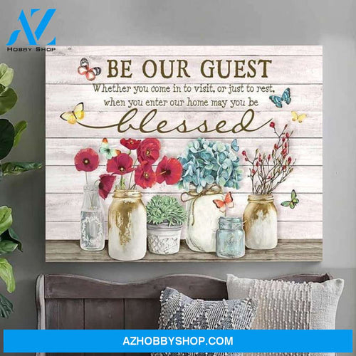 Be Our Guest Whether You Come In To Visit Or Just To Rest When You Enter Our Home May You Be Blessed Flower Butterfly Poster Canvas Poster Canvas