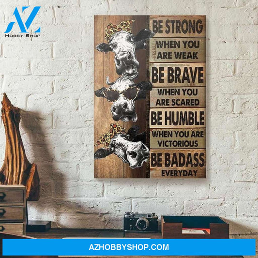 Be Strong When You Are Weak Be Brave Cow Vintage Canvas - Wall Decor Visual Art