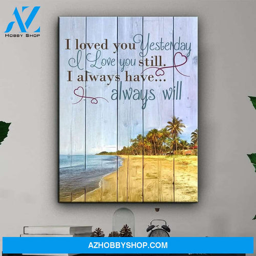 Beach, I Loved You Yesterday I Love You Still Poster Canvas Wall Decor Visual Art