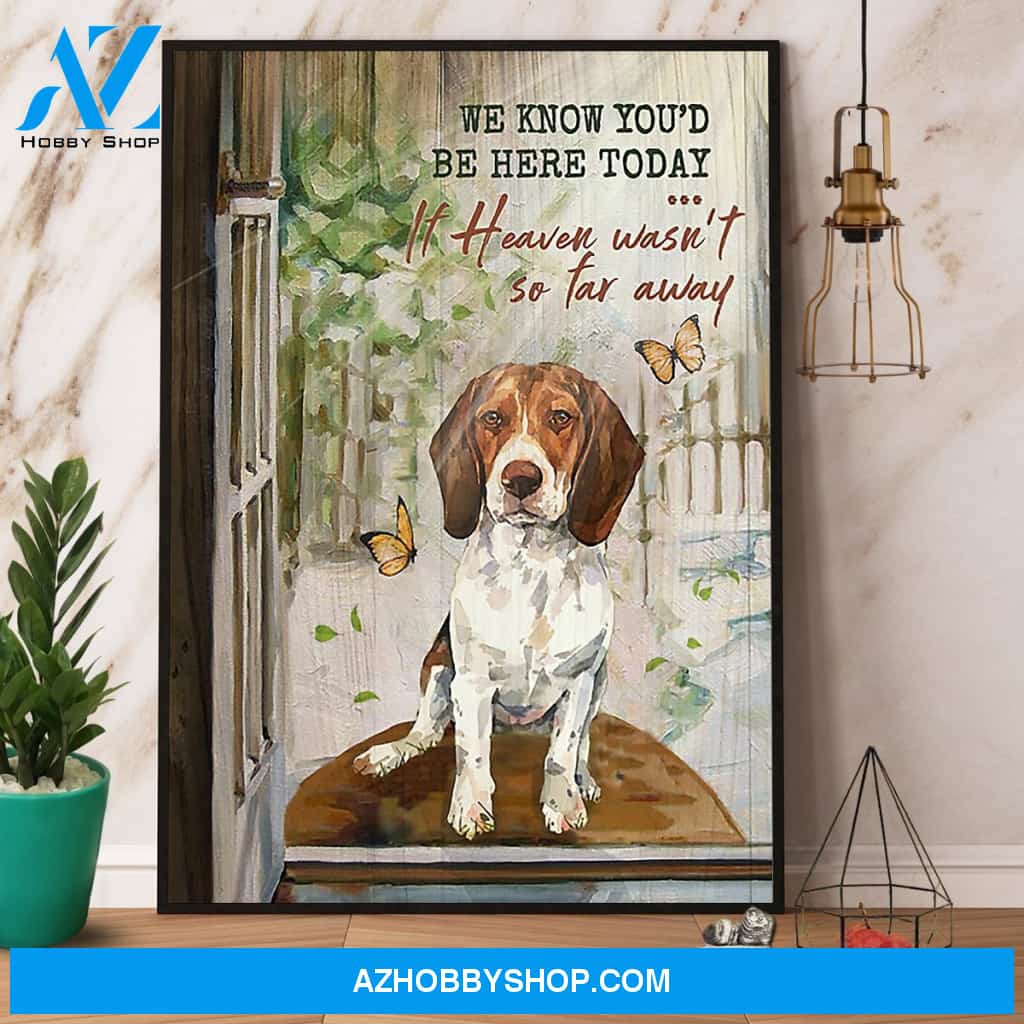 Beagle We Know You’D Be Here Today It Heaven Wasn’T So Far Away Canvas And Poster, Wall Decor Visual Art