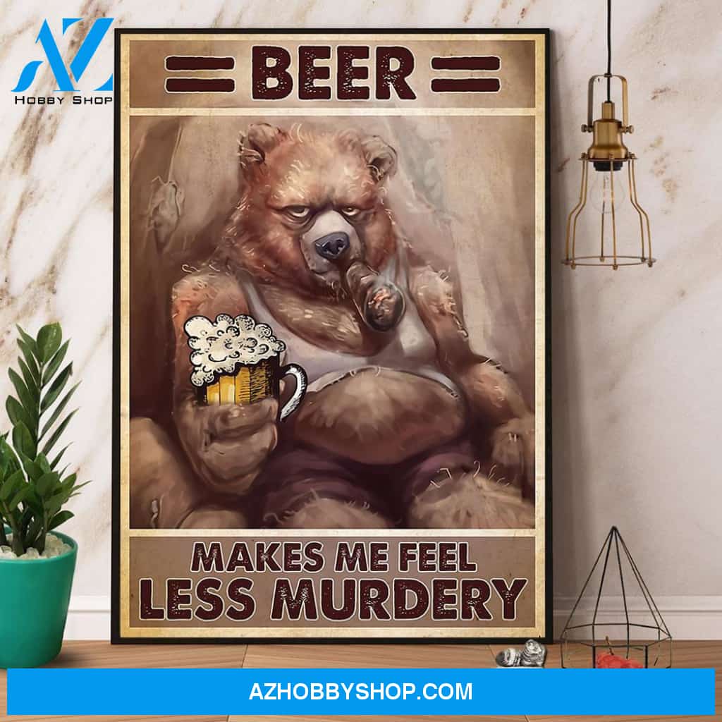 Bear Beer Makes Me Feel Less Murdery Canvas And Poster, Wall Decor Visual Art