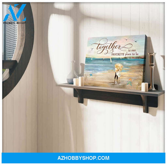 Beautiful Beach Canvas Together Is Our Favorite Place To Be Romantic Couple Wall Art Decor