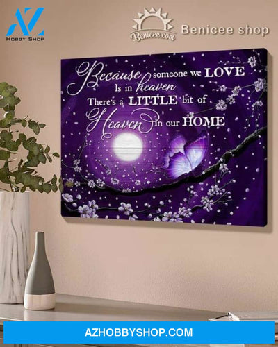Because Someone We Love Is In Heaven There'S Little Bit Of Heaven In Our Home Butterfly Poster Canvas