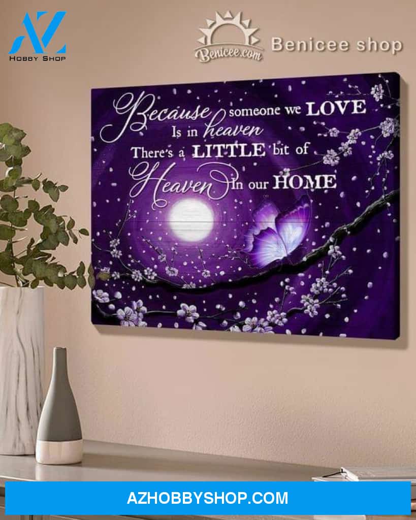Because Someone We Love Is In Heaven There'S Little Bit Of Heaven In Our Home Butterfly Poster Canvas