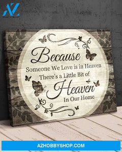 Because Someone We Love Is In Heaven There'S Little Bit Of Heaven In Our Home Butterflys For Poster Canvas