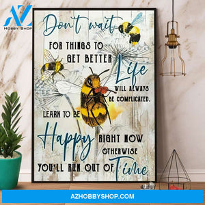 Bee Don’T Wait For Things To Get Better Life Learn To Be Happy Canvas And Poster, Wall Decor Visual Art