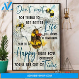 Bee Don’T Wait For Things To Get Better Life Learn To Be Happy Canvas And Poster, Wall Decor Visual Art