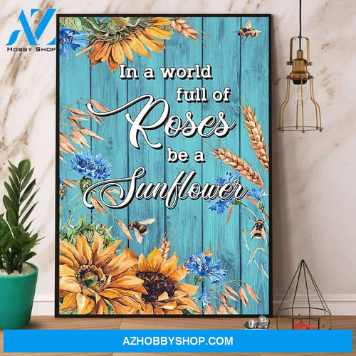 Bee Sunflower In A World Full Of Roses Be A Sunflower Canvas And Poster, Wall Decor Visual Art