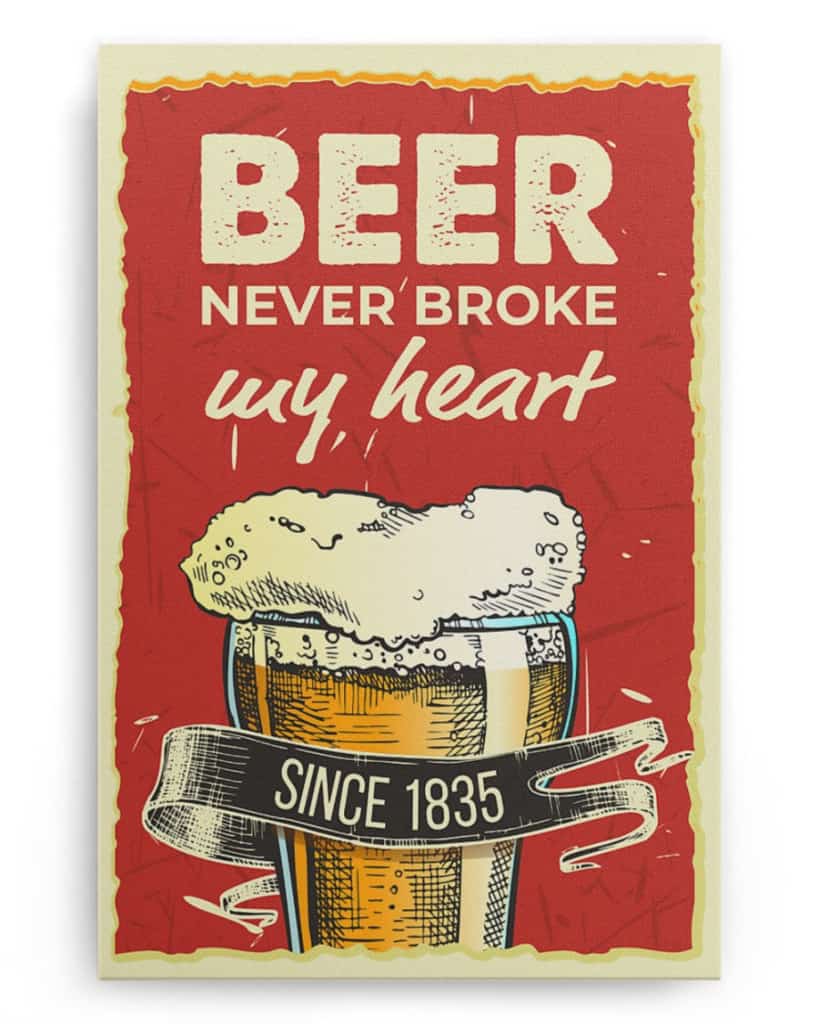 Beer Never Broke My Heart - National Beer's Day - Poster/Canvas - Gift For Him, Gift For Husband