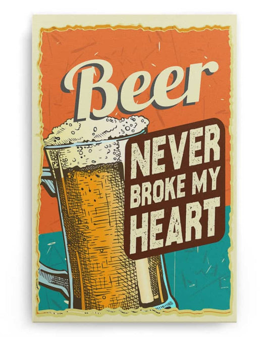 Beer Never Broke My Heart - National Beer's Day - Poster/Canvas - Gift For Him, Gift For Husband