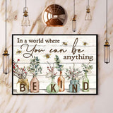 Bees & Flowers In A World Where You Can Be Anything Be Kind Canvas And Poster, Wall Decor Visual Art