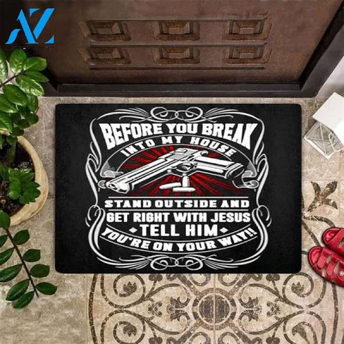 Before You Break Into My House Doormat Stand Outside And Get Right With Jesus Doormat Gun