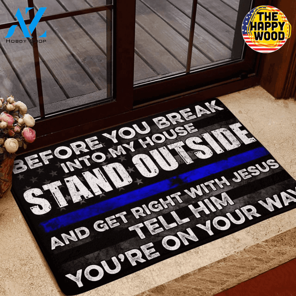 Before You Break Into My House Stand Outside And Get Right With Jesus Tell Him God Police Doormat