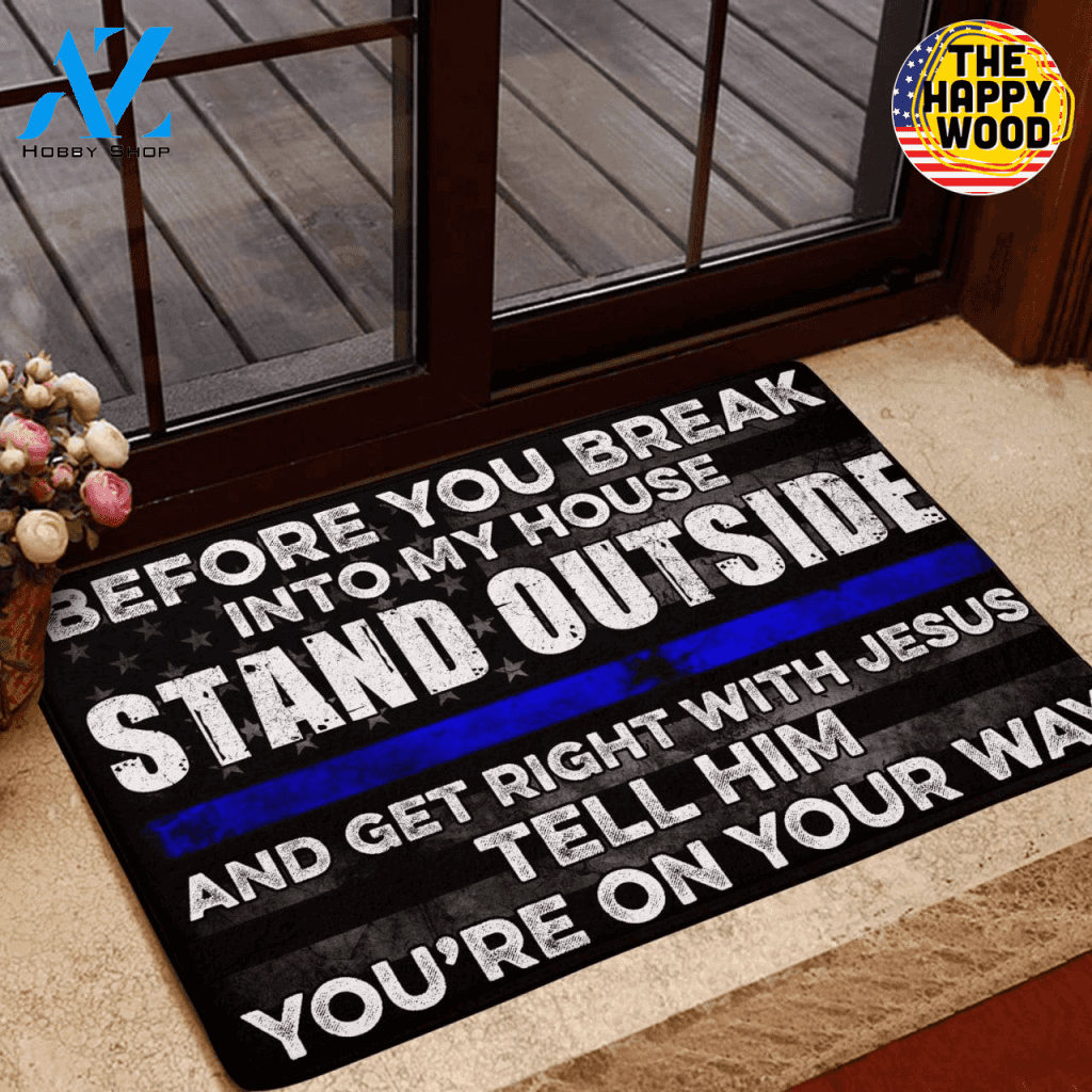 Before You Break Into My House Stand Outside And Get Right With Jesus Tell Him God Police Doormat