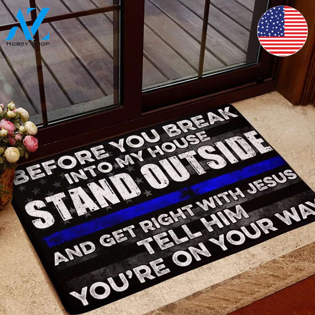 Before You Break Into My House Stand Outside And Get Right With Jesus Tell Him God Police Doormat