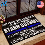 Before You Break Into My House Stand Outside And Get Right With Jesus Tell Him God Police Doormat