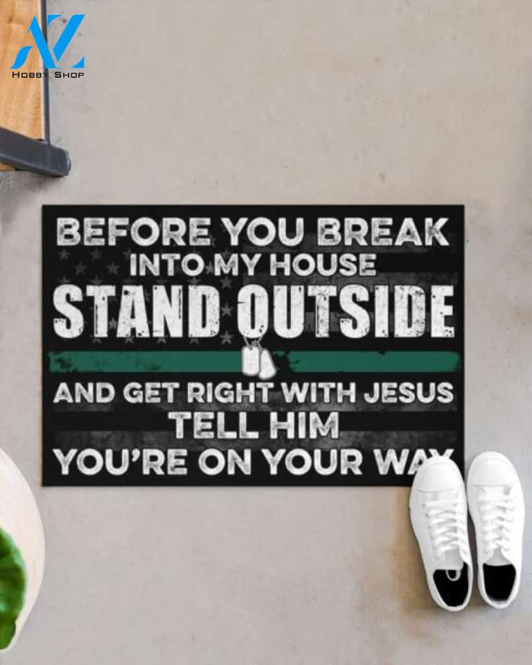 Before You Break Into My House Stand Outside And Get Right With Jesus Tell Him God Veteran Doormat
