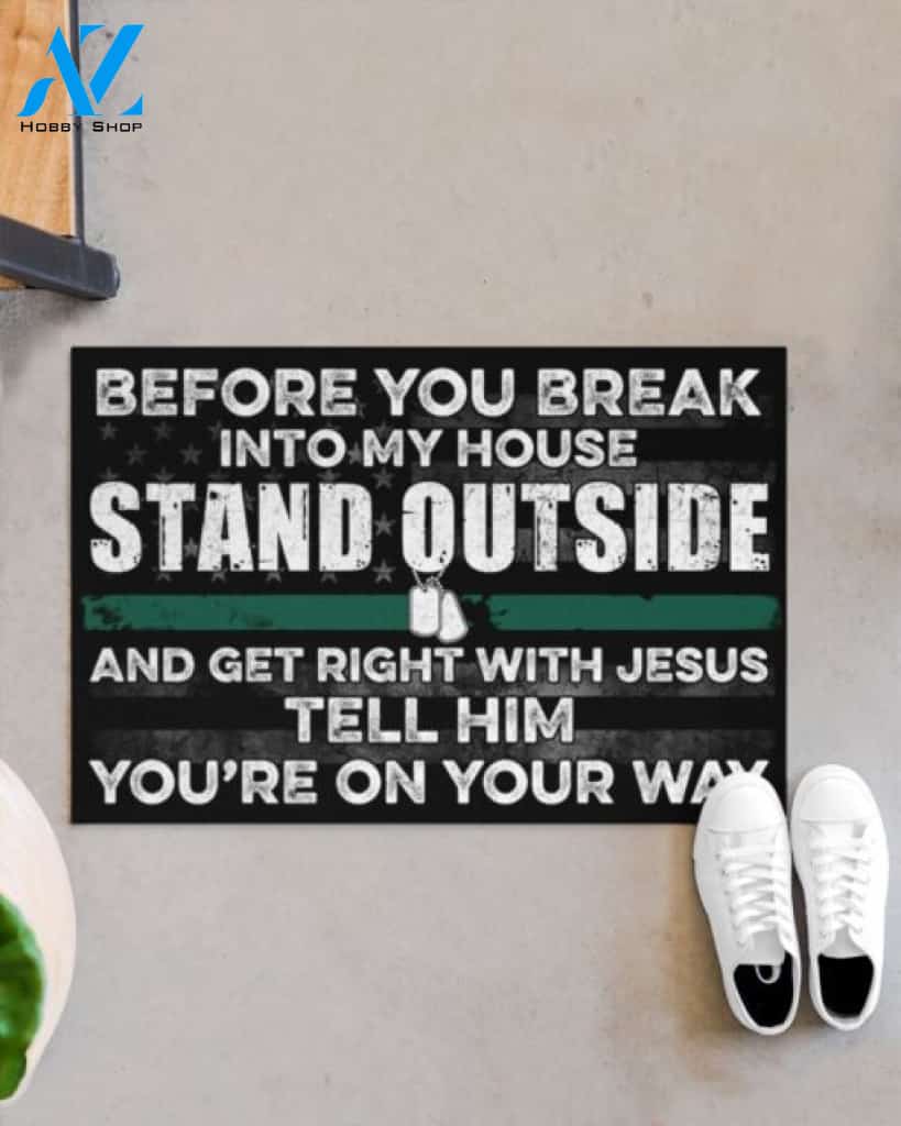 Before You Break Into My House Stand Outside And Get Right With Jesus Tell Him God Veteran Doormat