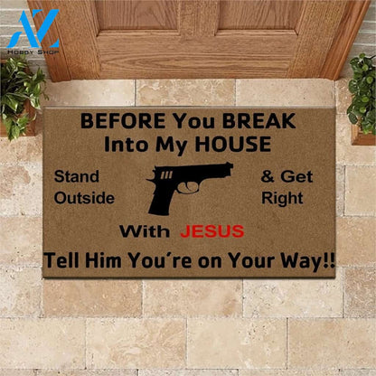 Gun Before you break into my house Stand outside and get right with Jesus Tell him You’re on your way Doormat